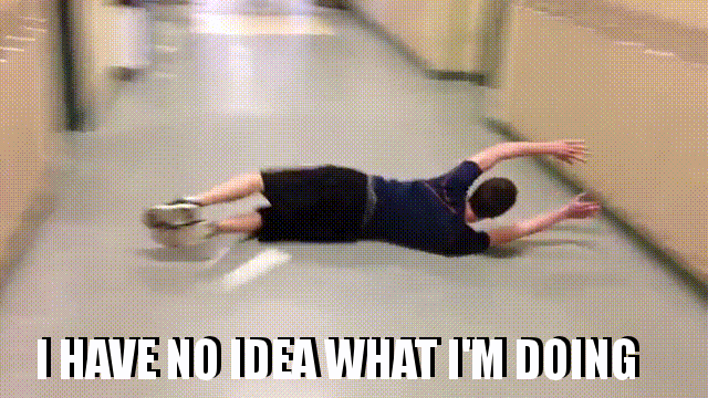 i have no idea what i'm doing gif