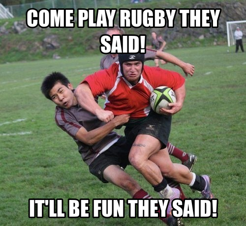 come play rugby they said, it'll be fun they said