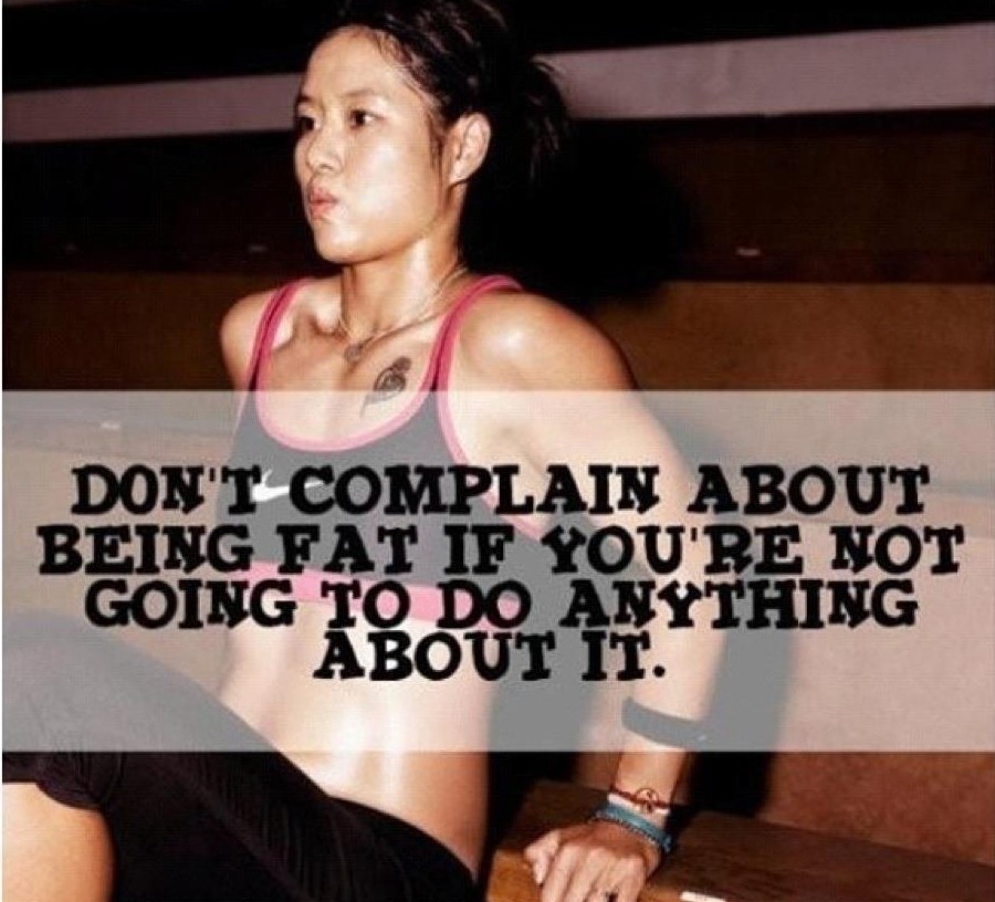 don't complain about being fat if you're not going to do anything about it